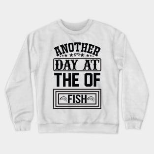 Another day at the of fish Crewneck Sweatshirt